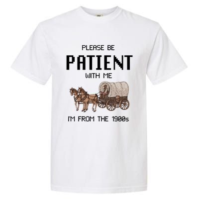 Please Be Patient With Me IM From The 1900s Vintage Garment-Dyed Heavyweight T-Shirt