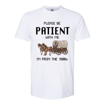 Please Be Patient With Me IM From The 1900s Vintage Softstyle CVC T-Shirt