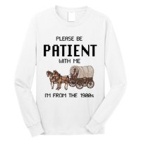 Please Be Patient With Me IM From The 1900s Vintage Long Sleeve Shirt