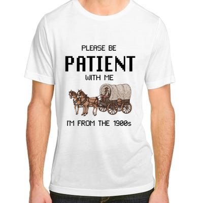 Please Be Patient With Me IM From The 1900s Vintage Adult ChromaSoft Performance T-Shirt