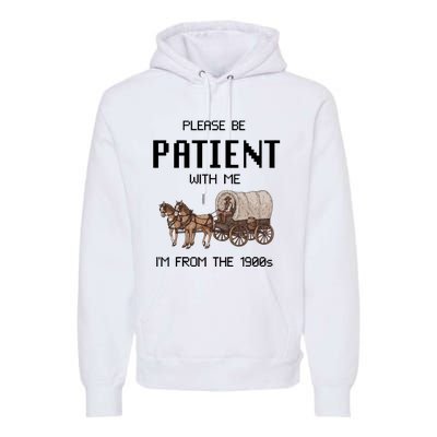 Please Be Patient With Me IM From The 1900s Vintage Premium Hoodie