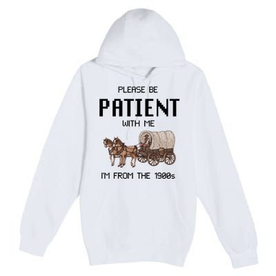 Please Be Patient With Me IM From The 1900s Vintage Premium Pullover Hoodie