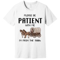 Please Be Patient With Me IM From The 1900s Vintage Premium T-Shirt