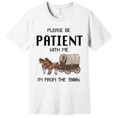 Please Be Patient With Me IM From The 1900s Vintage Premium T-Shirt