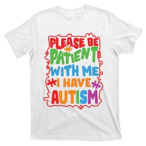 Please Be PatientWith Me I Have Autism Autism Awareness Autism Suppor T-Shirt