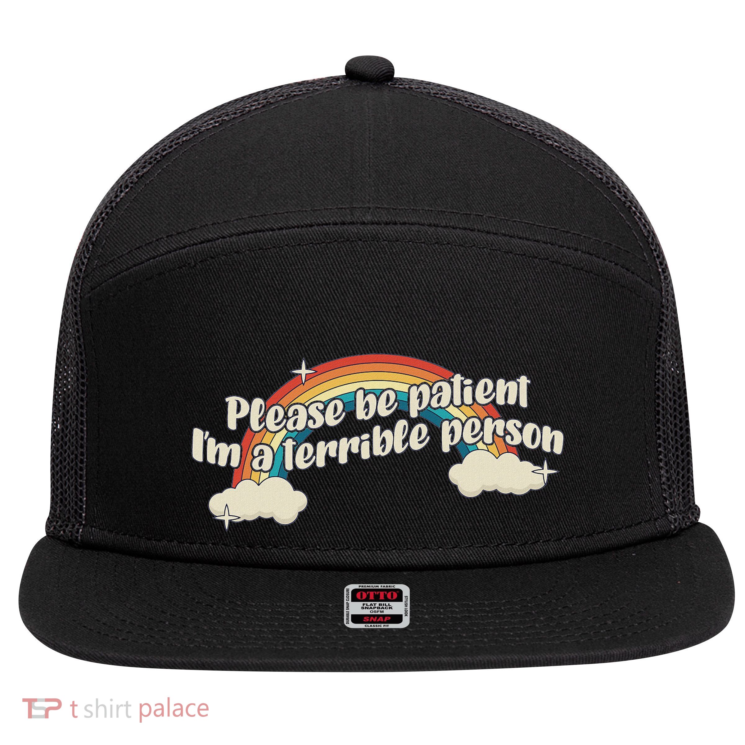 Please Be Patient IM A Terrible Person Existential Dread 7 Panel Mesh Trucker Snapback Hat