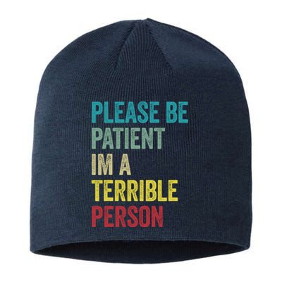 Please Be Patient IM A Terrible Person Funny Sarcastic Sustainable Beanie