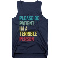 Please Be Patient IM A Terrible Person Funny Sarcastic Tank Top