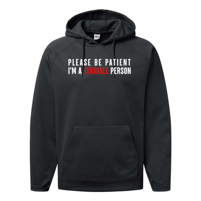 Please Be Patient IM A Terrible Person Funny Sarcastic Performance Fleece Hoodie