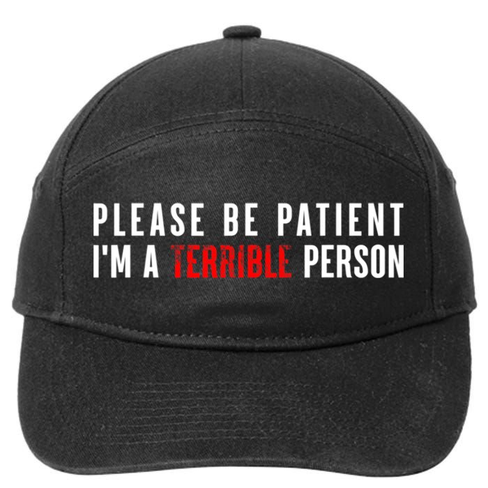 Please Be Patient IM A Terrible Person Funny Sarcastic 7-Panel Snapback Hat