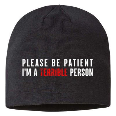 Please Be Patient IM A Terrible Person Funny Sarcastic Sustainable Beanie