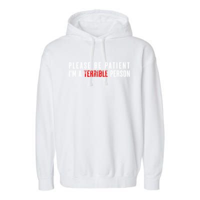 Please Be Patient IM A Terrible Person Funny Sarcastic Garment-Dyed Fleece Hoodie