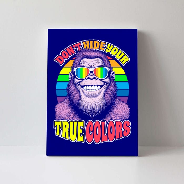 Pride Bigfoot Pink DonT Hide Your True Colors Rainbow Great Gift Canvas