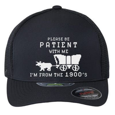 Please Be Patient IM From The 1900S Retro Oregon Trail Flexfit Unipanel Trucker Cap