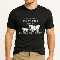 Please Be Patient IM From The 1900S Retro Oregon Trail Performance Shirt