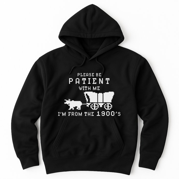 Please Be Patient IM From The 1900S Retro Oregon Trail Hoodie