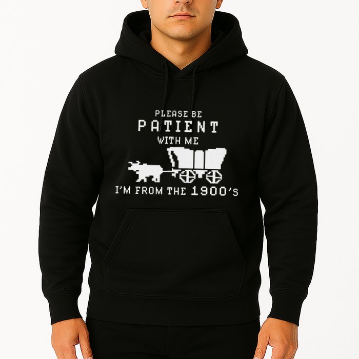 Please Be Patient IM From The 1900S Retro Oregon Trail Hoodie