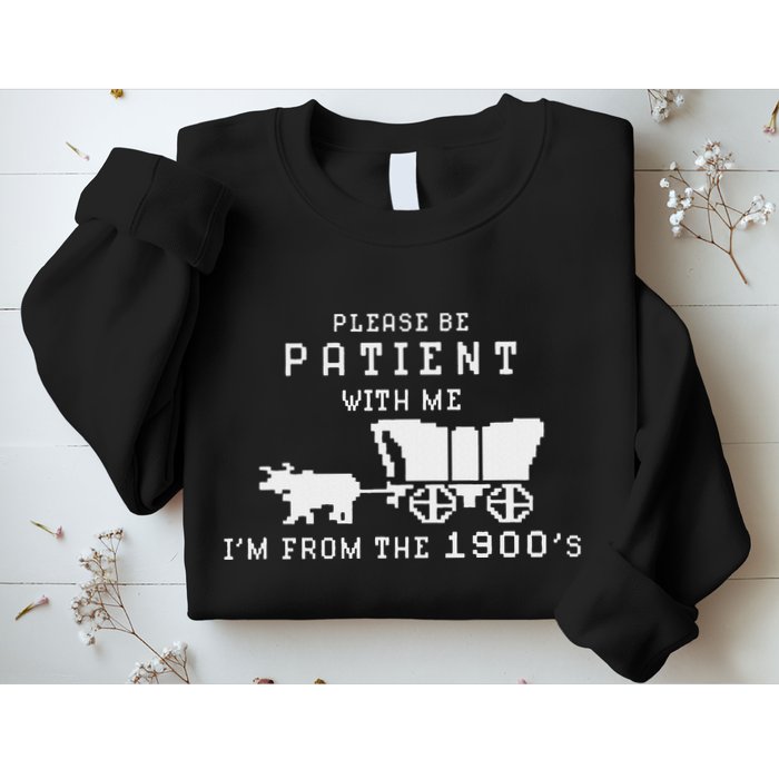 Please Be Patient IM From The 1900S Retro Oregon Trail Sweatshirt