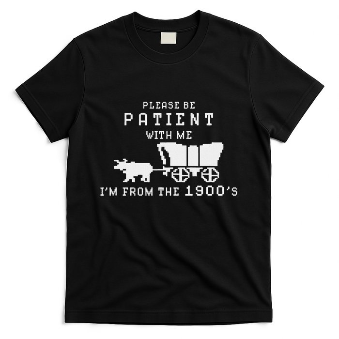 Please Be Patient IM From The 1900S Retro Oregon Trail T-Shirt