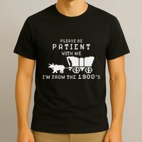 Please Be Patient IM From The 1900S Retro Oregon Trail T-Shirt