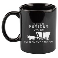Please Be Patient IM From The 1900S Retro Oregon Trail 11oz C Handle Ceramic Mug