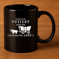 Please Be Patient IM From The 1900S Retro Oregon Trail 11oz C Handle Ceramic Mug