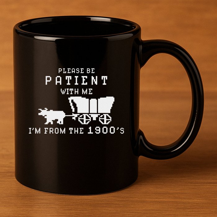 Please Be Patient IM From The 1900S Retro Oregon Trail 11oz C Handle Ceramic Mug