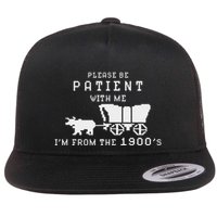 Please Be Patient IM From The 1900S Retro Oregon Trail Flat Bill Trucker Hat