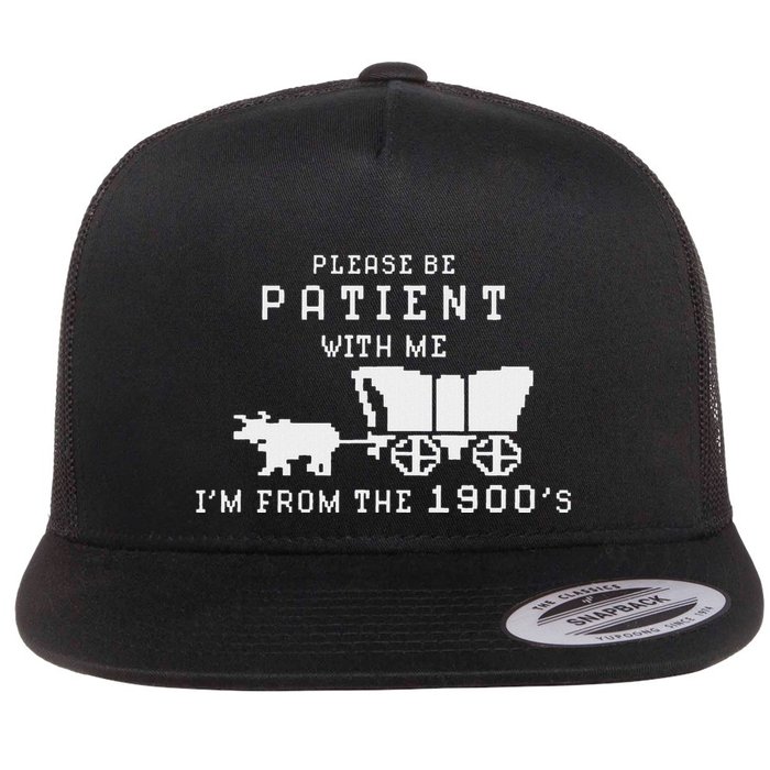 Please Be Patient IM From The 1900S Retro Oregon Trail Flat Bill Trucker Hat