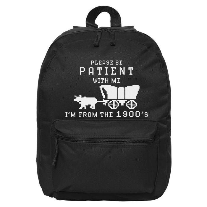 Please Be Patient IM From The 1900S Retro Oregon Trail 16 in Basic Backpack
