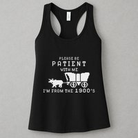 Please Be Patient IM From The 1900S Retro Oregon Trail Womens Tank Top