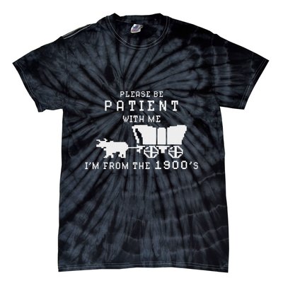 Please Be Patient IM From The 1900S Retro Oregon Trail Tie-Dye T-Shirt