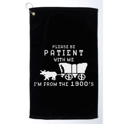 Please Be Patient IM From The 1900S Retro Oregon Trail Golf Towel