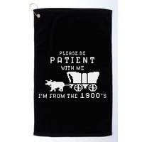 Please Be Patient IM From The 1900S Retro Oregon Trail Golf Towel