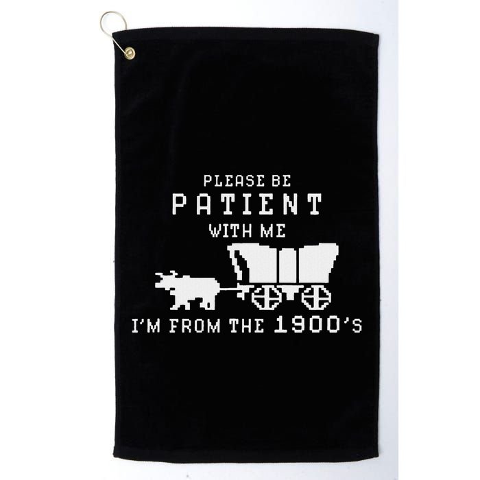 Please Be Patient IM From The 1900S Retro Oregon Trail Golf Towel