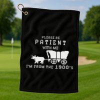 Please Be Patient IM From The 1900S Retro Oregon Trail Golf Towel
