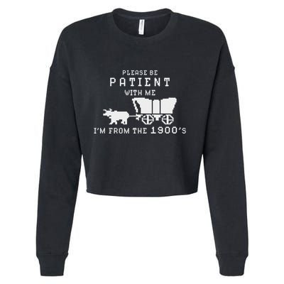 Please Be Patient IM From The 1900S Retro Oregon Trail Cropped Pullover Crew