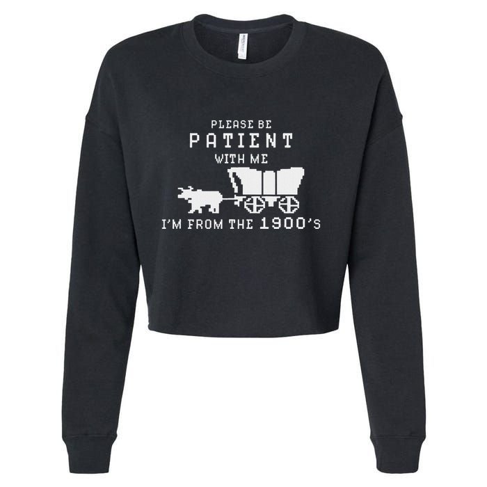 Please Be Patient IM From The 1900S Retro Oregon Trail Cropped Pullover Crew