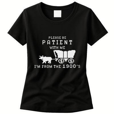 Please Be Patient IM From The 1900S Retro Oregon Trail Womens T-Shirt