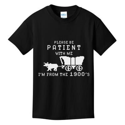 Please Be Patient IM From The 1900S Retro Oregon Trail Kids T-Shirt