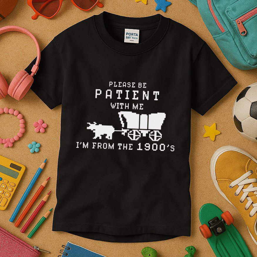 Please Be Patient IM From The 1900S Retro Oregon Trail Kids T-Shirt