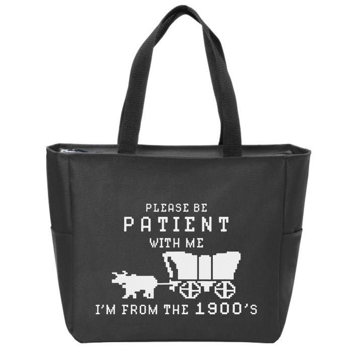 Please Be Patient IM From The 1900S Retro Oregon Trail Zip Tote Bag