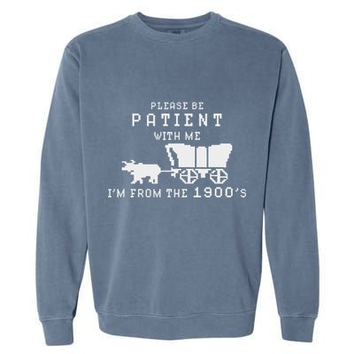 Please Be Patient IM From The 1900S Retro Oregon Trail Garment-Dyed Sweatshirt