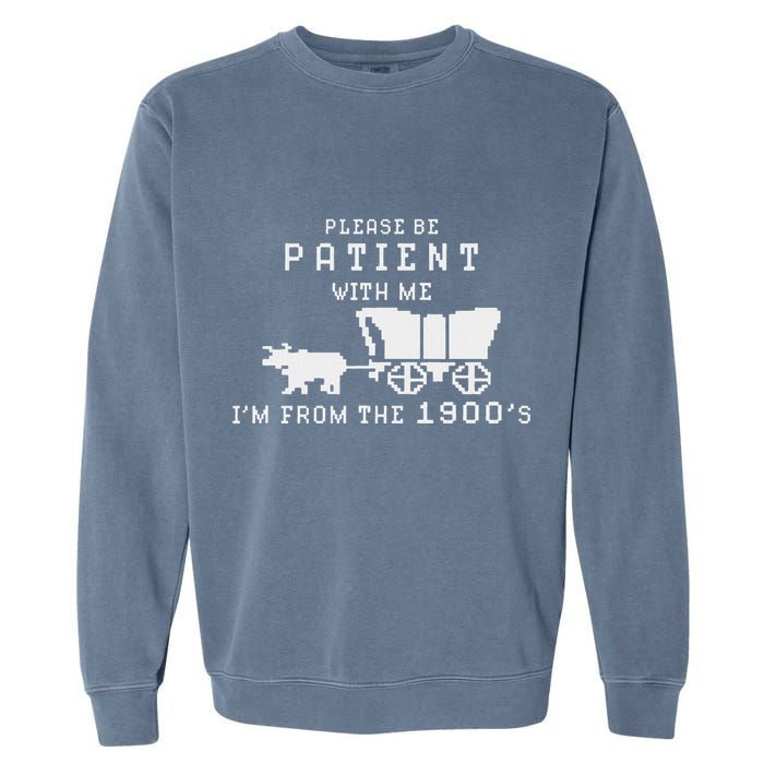 Please Be Patient IM From The 1900S Retro Oregon Trail Garment-Dyed Sweatshirt
