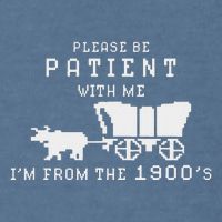 Please Be Patient IM From The 1900S Retro Oregon Trail Garment-Dyed Sweatshirt