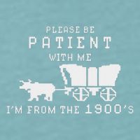 Please Be Patient IM From The 1900S Retro Oregon Trail Sueded Cloud Jersey T-Shirt