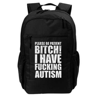 Please Be Patient Bitch I Have Fucking Autism Funny Saying Backpack
