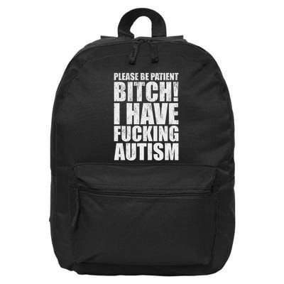 Please Be Patient Bitch I Have Fucking Autism Funny Saying 16 in Basic Backpack