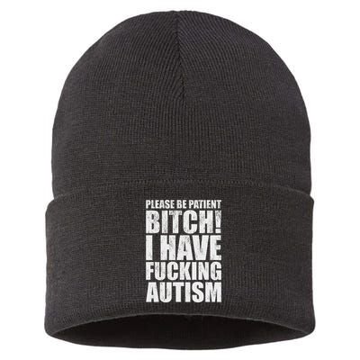 Please Be Patient Bitch I Have Fucking Autism Funny Saying Sustainable Knit Beanie
