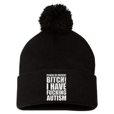 Please Be Patient Bitch I Have Fucking Autism Funny Saying Pom Pom 12in Knit Beanie